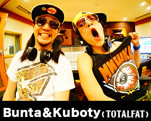 Bunta＆Kuboty(TOTALFAT)
